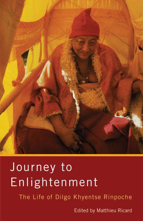 Journey to Enlightenment: The Life of Dilgo Khyentse Rinpoche