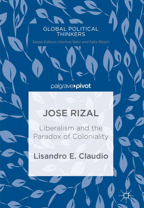 Book cover of Jose Rizal: Liberalism And The Paradox Of Coloniality (Global Political Thinkers Ser.)
