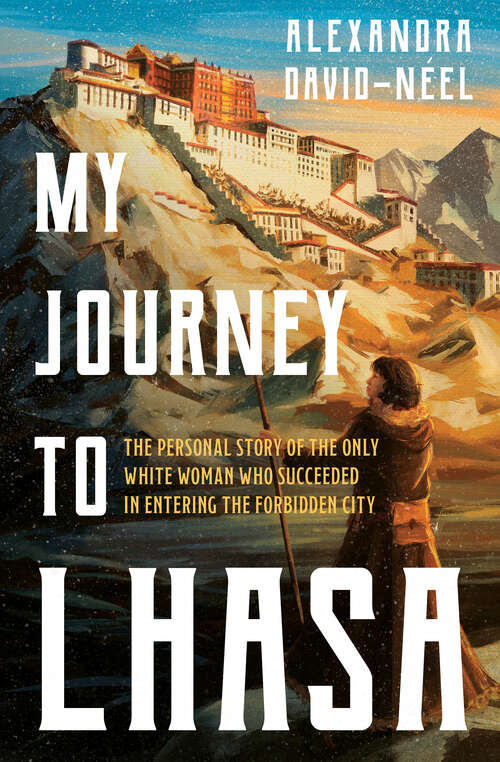 Book cover of My Journey to Lhasa: The Personal Story of the only White Woman Who Succeeded in Entering the Forbidden City (Digital Original)