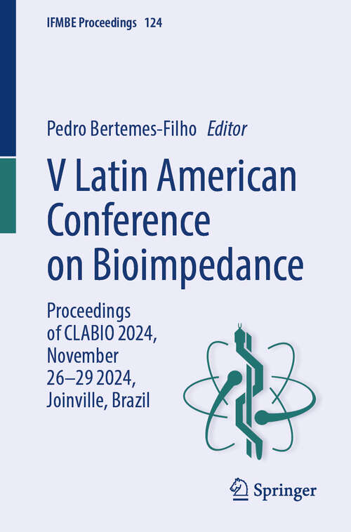 Book cover of V Latin American Conference on Bioimpedance: Proceedings of CLABIO 2024, November 26-29, 2024, Joinville, Brazil (IFMBE Proceedings #124)