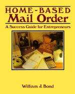 Home-Based Mail Order: A Success Guide for Entrepreneurs