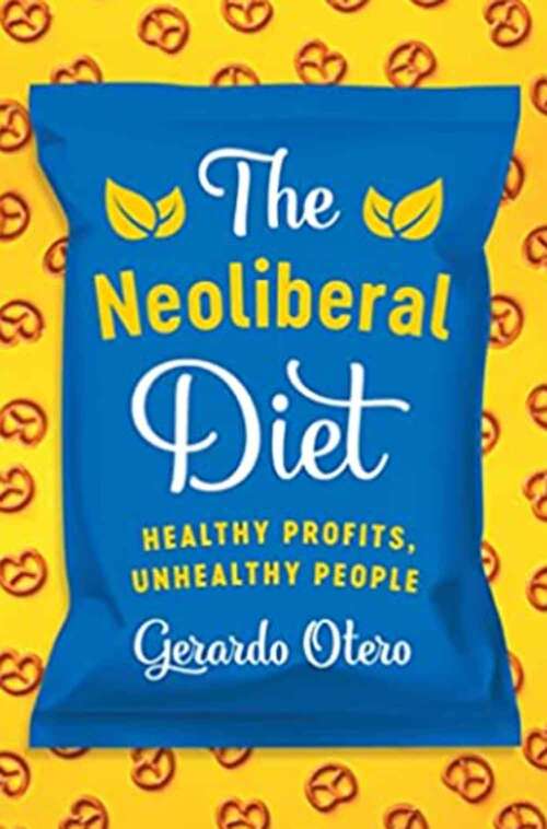 Book cover of The Neoliberal Diet: Healthy Profits, Unhealthy People