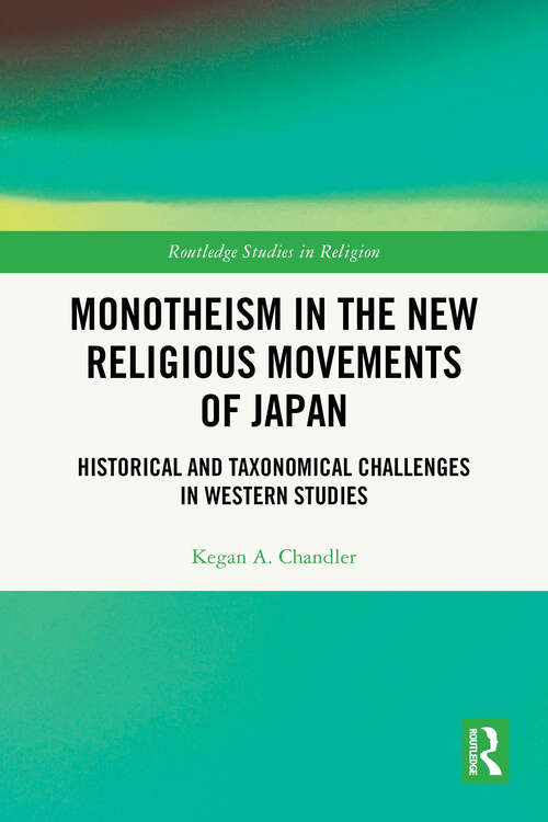 Book cover of Monotheism in the New Religious Movements of Japan: Historical and Taxonomical Challenges in Western Studies (1) (Routledge Studies in Religion)