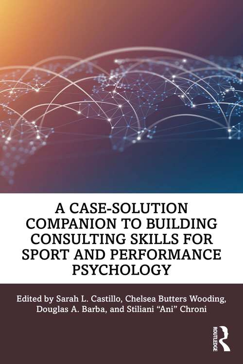 Book cover of A Case-Solution Companion to Building Consulting Skills for Sport and Performance Psychology (Building Consulting Skills for Sport and Performance Psychology)