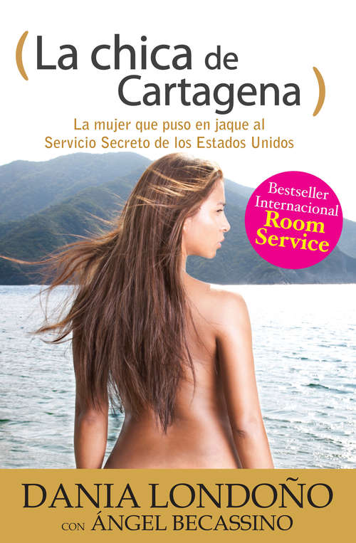 Book cover of La chica de Cartagena: La mujer que puso en jaque al Servicio Secreto de los Estados Unidos
