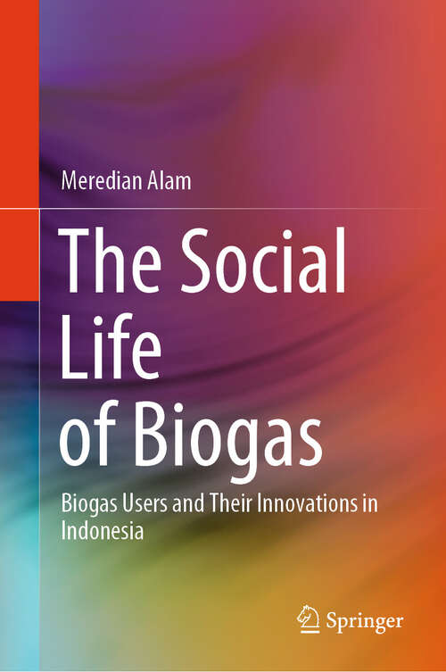 Book cover of The Social Life of Biogas: Biogas Users and Their Innovations in Indonesia