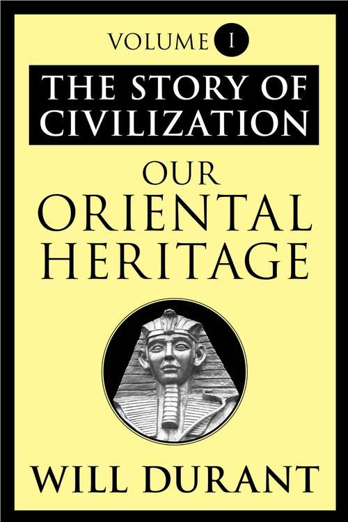 Book cover of Our Oriental Heritage: The Story of Civilization, Volume I (The Story of Civilization #1)