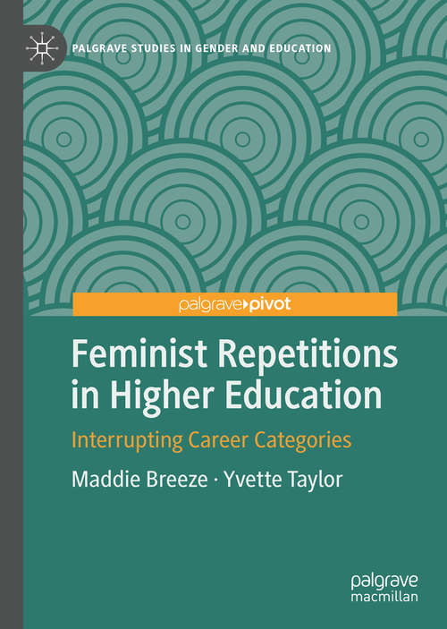 Book cover of Feminist Repetitions in Higher Education: Interrupting Career Categories (1st ed. 2020) (Palgrave Studies in Gender and Education)