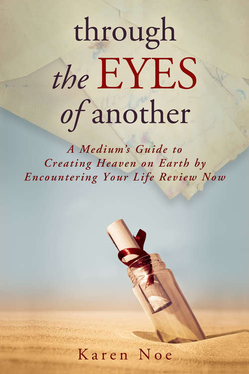Book cover of Through the Eyes of Another: A Medium's Guide To Creating Heaven On Earth By Encountering Your Life Review Now