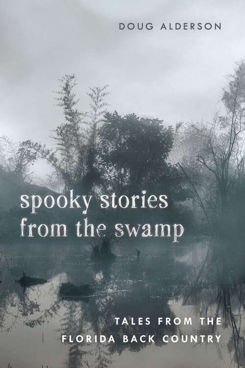 Book cover of Spooky Stories from the Swamp: Tales from the Florida Back Country