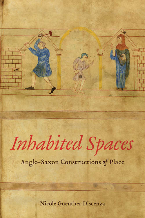 Book cover of Inhabited Spaces: Anglo-Saxon Constructions of Place