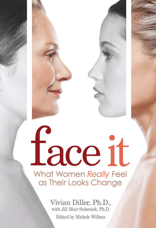 Book cover of Face It: What Women Really Feel As Their Looks Change