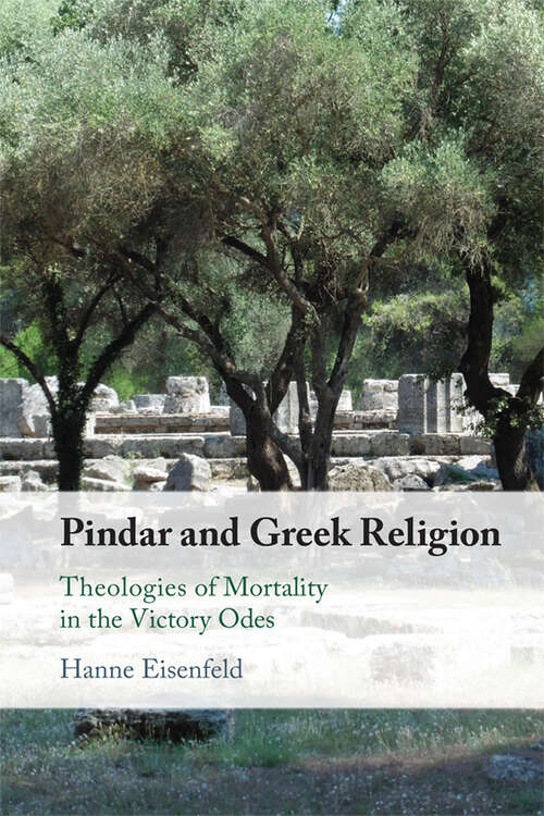 Book cover of Pindar and Greek Religion: Theologies of Mortality in the Victory Odes