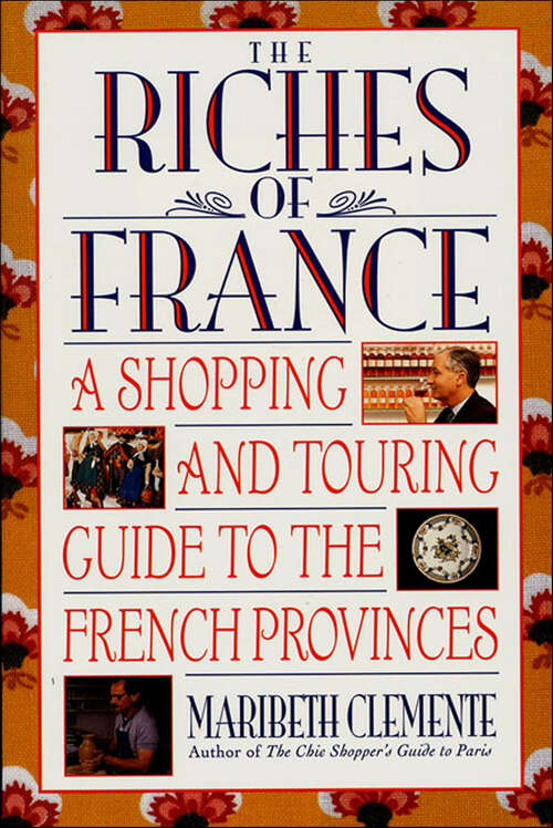 Book cover of The Riches of France: A Shopping and Touring Guide to the French Provinces