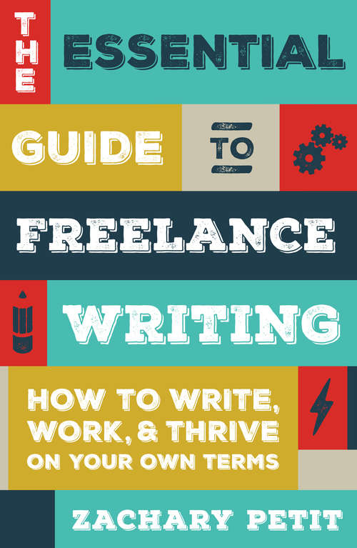 Book cover of The Essential Guide to Freelance Writing: How to Write, Work, and Thrive on Your Own Terms