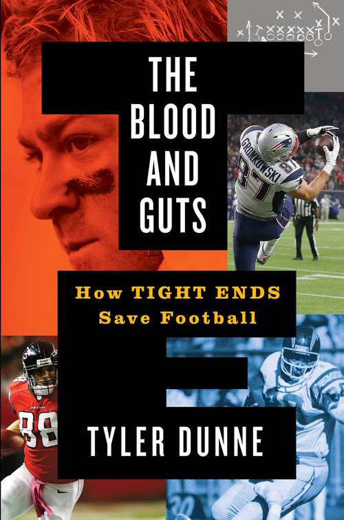 Book cover of The Blood and Guts: How Tight Ends Save Football