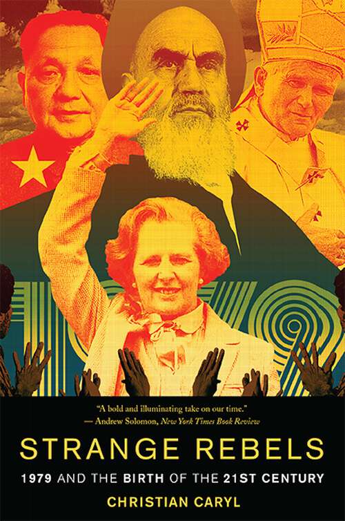 Book cover of Strange Rebels: 1979 and the Birth of the 21st Century