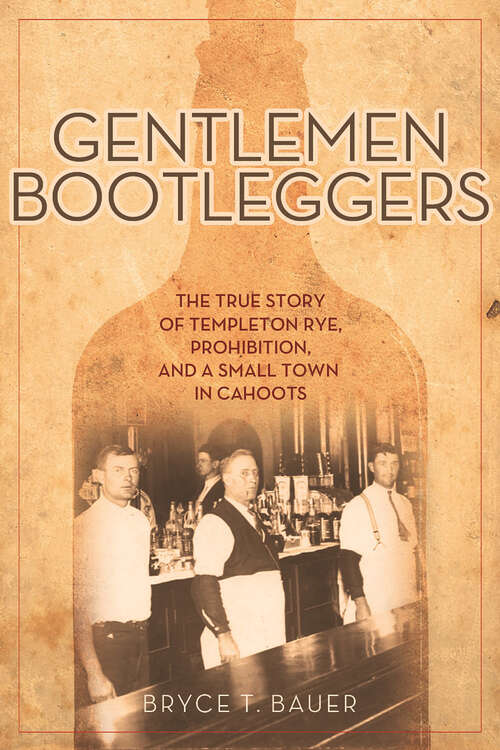 Book cover of Gentlemen Bootleggers: The True Story of Templeton Rye, Prohibition, and a Small Town in Cahoots