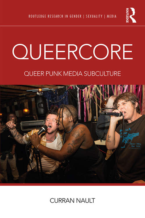 Book cover of Queercore: Queer Punk Media Subculture (Routledge Research in Gender, Sexuality, and Media)