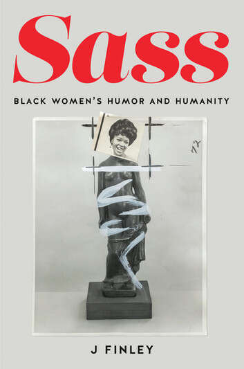 Book cover of Sass: Black Women’s Humor and Humanity (MF! Momentary Futures in Black Studies)