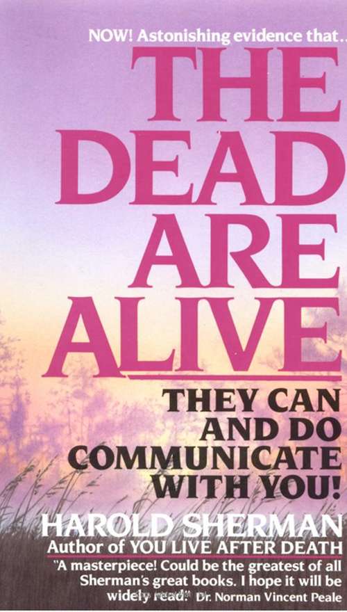 Book cover of The Dead Are Alive: They Can and Do Communicate With You