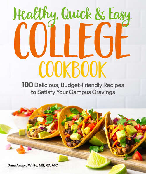 Book cover of Healthy, Quick & Easy College Cookbook: 100 Simple, Budget-Friendly Recipes to Satisfy Your Campus Cravings