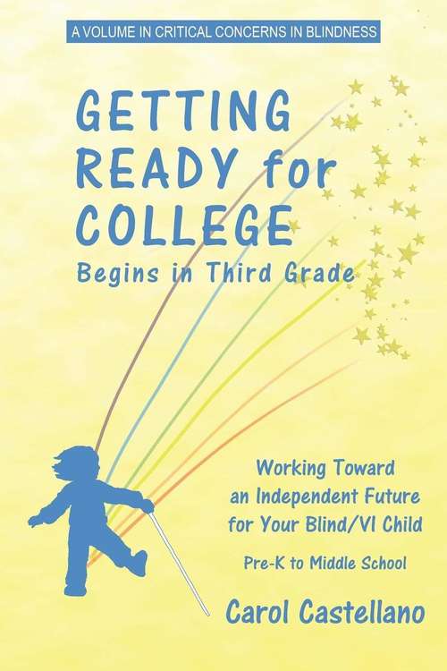 Book cover of Getting Ready for College Begins in Third Grade: Working Toward an Independent Future for Your Blind/Visually Impaired Child (Critical Concerns in Blindness)