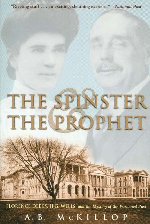 Book cover of The Spinster and the Prophet: H.G. Wells, Florence Deeks, and the Case of the Plagiarized Text