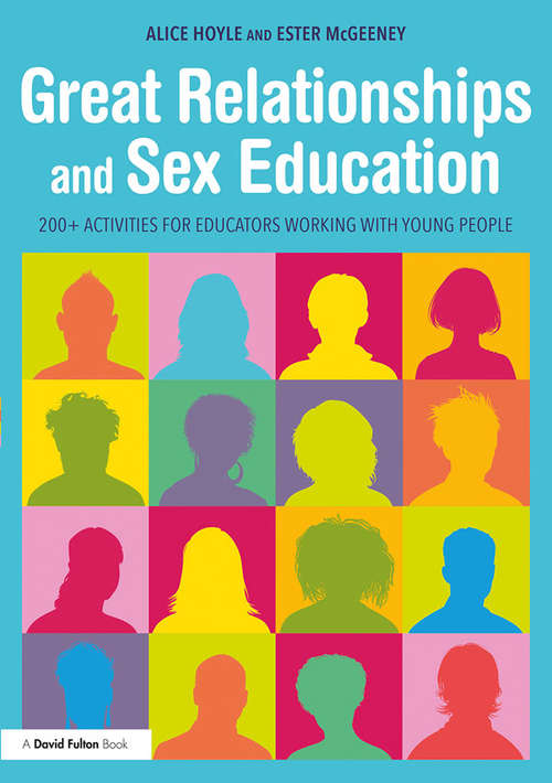 Great Relationships and Sex Education: 200+ Activities for Educators Working with Young People