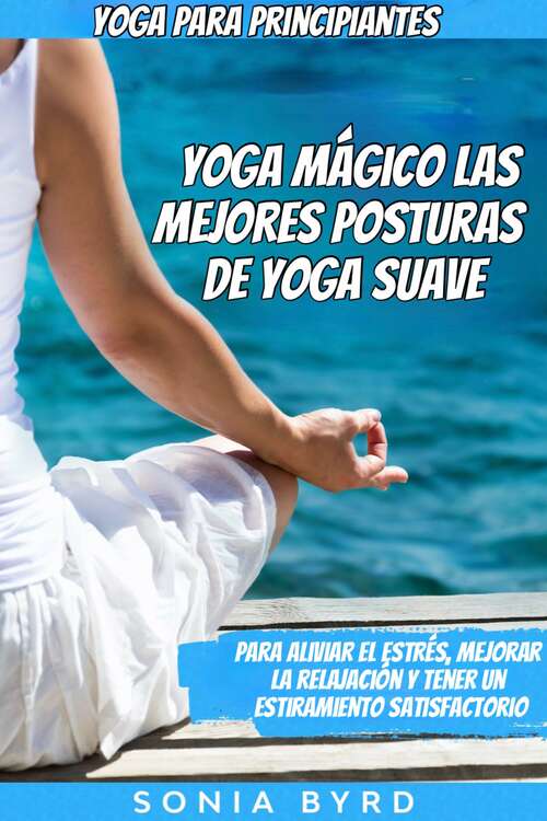 Book cover of Yoga para principiantes: Para aliviar el estrés, mejorar la relajación y tener un estiramiento satisfactorio