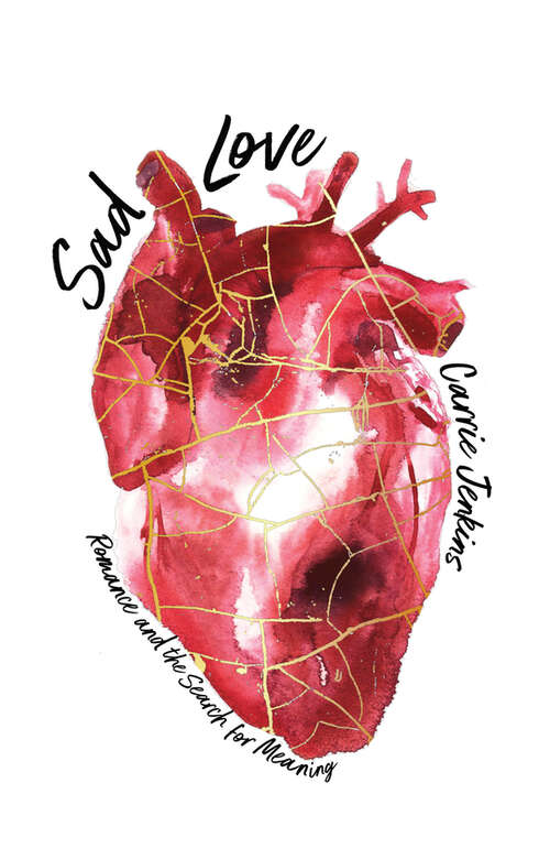 Book cover of Sad Love: Romance and the Search for Meaning