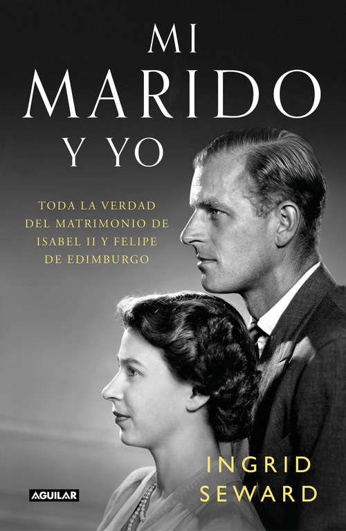 Book cover of Mi marido y yo: Toda la verdad del matrimonio de Isabel II y Felipe de Edimburgo