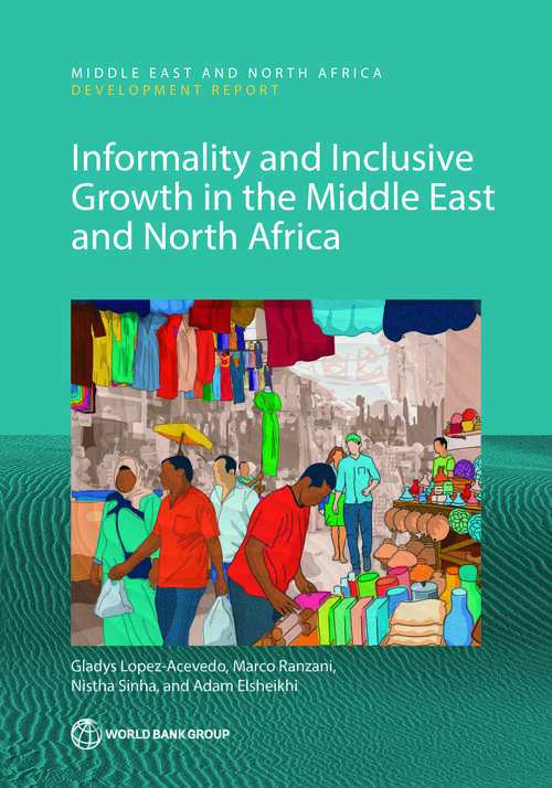 Book cover of Informality and Inclusive Growth in the Middle East and North Africa (MENA Development Report)