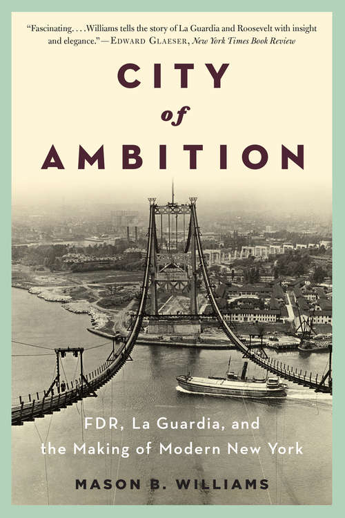 Book cover of City of Ambition: FDR, LaGuardia, and the Making of Modern New York