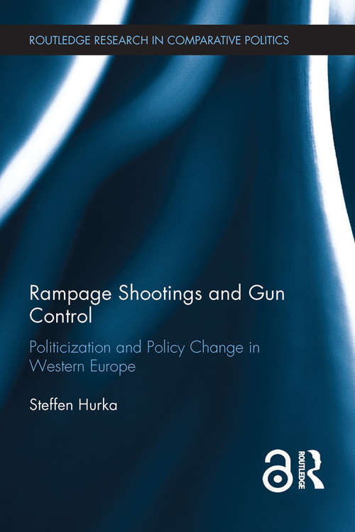 Book cover of Rampage Shootings and Gun Control: Politicization and Policy Change in Western Europe (Routledge Research in Comparative Politics)