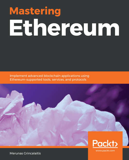 Book cover of Mastering Ethereum: Implement advanced blockchain applications using Ethereum-supported tools, services, and protocols