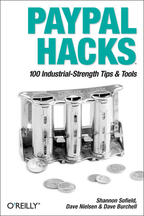 Book cover of PayPal Hacks: 100 Industrial-Strength Tips & Tools (Hacks)