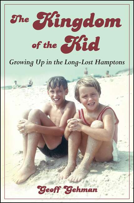 Book cover of The Kingdom of the Kid: Growing Up in the Long-Lost Hamptons (Excelsior Editions)