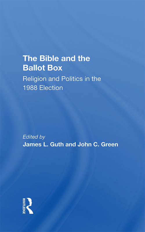 The Bible And The Ballot Box: Religion And Politics In The 1988 Election