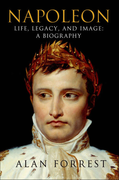 Book cover of Napoleon: Life, Legacy, and Image: A Biography