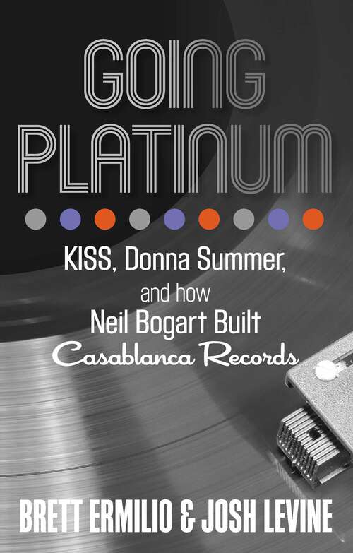 Book cover of Going Platinum: KISS, Donna Summer, and How Neil Bogart Built Casablanca Records