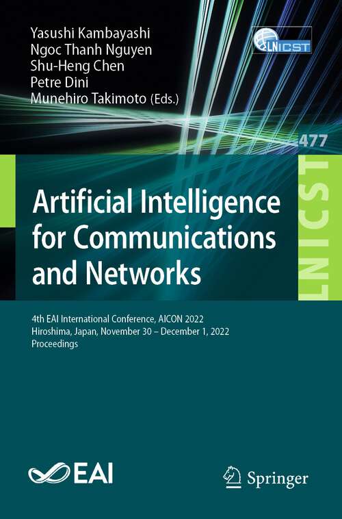 Artificial Intelligence for Communications and Networks: 4th EAI International Conference, AICON 2022, Hiroshima, Japan, November 30 - December 1, 2022, Proceedings (Lecture Notes of the Institute for Computer Sciences, Social Informatics and Telecommunications Engineering #477)