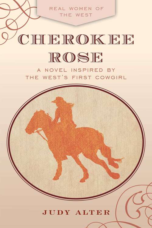 Book cover of Cherokee Rose: A Novel Inspired by the West's First Cowgirl