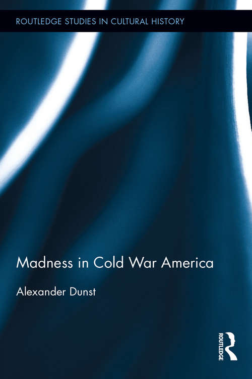 Madness in Cold War America: Mad America (Routledge Studies in Cultural History)