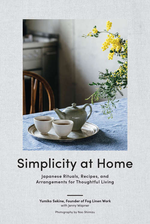 Book cover of Simplicity at Home: Japanese Rituals, Recipes, and Arrangements for Thoughtful Living