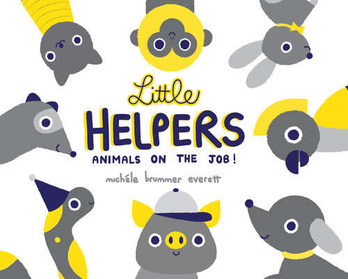 Book cover of Little Helpers: Animals on the Job!