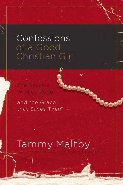 Book cover of Confessions of a Good Christian Girl: The Secrets Women Keep and the Grace That Saves Them