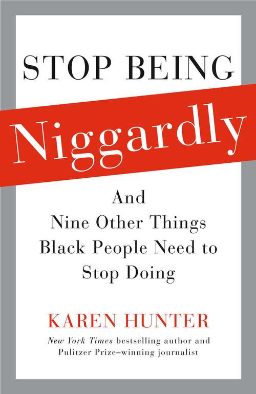 Book cover of Stop Being Niggardly: And Nine Other Things Black People Need to Stop Doing
