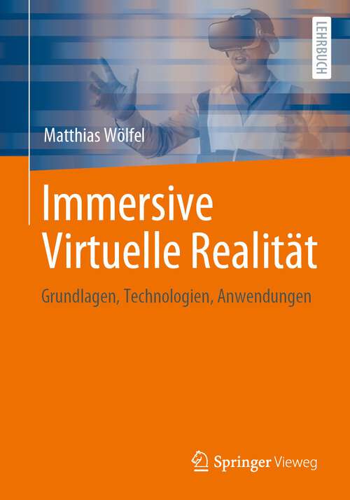Book cover of Immersive Virtuelle Realität: Grundlagen, Technologien, Anwendungen (1. Aufl. 2023)