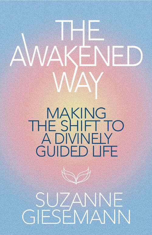 Book cover of The Awakened Way: Making the Shift to a Divinely Guided Life